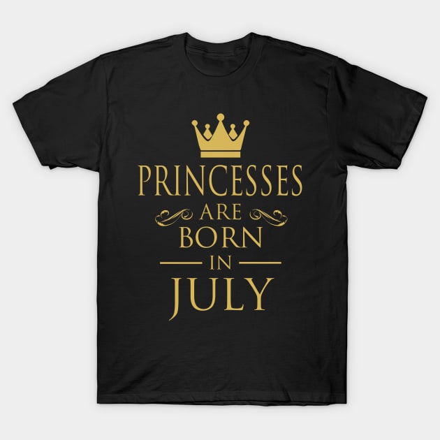 PRINCESS BIRTHDAY PRINCESSES ARE BORN IN JULY T-Shirt by dwayneleandro